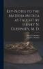 Key-notes to the Materia Medica as Taught by Henry N. Guernsey M. D.