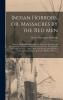 Indian Horrors or Massacres by the Red Men [microform]: Being a Thrilling Narrative of Bloody Wars With Merciless and Revengeful Savages: Including ... Sitting Bull With Startling Descriptions...