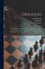 Draughts: Gould's Problems Critical Positions and Games by All the Greatest Players and Composers of the World the Whole Interspersed With Notes on the Positions / by Joseph Gould