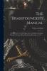 The Brassfounder's Manual: Instructions for the Modelling Pattern-making Moulding Alloying Turning Filing Burnishing Bronzing Etc. Etc. ...