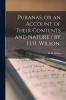 Puranas or an Account of Their Contents and Nature / by H.H. Wilson.