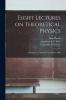 Eight Lectures on Theoretical Physics: Delivered at Columbia University in 1909