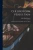 Chloroform Versus Pain: and Paracentesis of the Bladder Above the Pubes