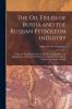 The Oil Fields of Russia and the Russian Petroleum Industry: A Practical Handbook On the Exploration Exploitation and Management of Russian Oil ... Notes On the Origin of Petroleum in Russia