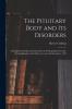 The Pituitary Body and its Disorders; Clinical States Produced by Disorders of the Hypophysis Cerebri. An Amplification of the Harvey Lecture for December 1910