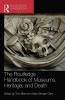 The Routledge Handbook of Museums Heritage and Death (Routledge Handbooks on Museums Galleries and Heritage)