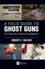 Field Guide to Ghost Guns