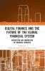 Digital Finance and the Future of the Global Financial System