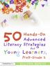 50 Hands-On Advanced Literacy Strategies for Young Learners PreK-Grade 2