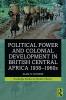 Political Power and Colonial Development in British Central Africa 1938-1960s