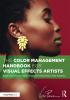 The Color Management Handbook for Visual Effects Artists: Digital Color Principles Color Management Fundamentals & ACES Workflows