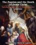 The Passion and the Death of Jesus Christ: Reflections And Affections On The Passion Of Jesus Christ: Illustrated