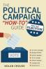 The Political Campaign How-to Guide: Win The Election