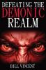 Defeating the Demonic Realm: Revelations of Demonic Spirits & Curses