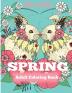 Spring Adult Coloring Book: Adult Coloring Book Celebrating Springtime Flowers and Nature