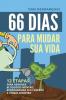 66 Dias Para Mudar Sua Vida: 12 Etapas Para Remover Bloqueios Mentais Reprogramar Seu Cérebro e Atrair Dinheiro