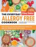 Everyday Allergy Free Cookbook: Enjoy Amazing Easy Recipes without Dairy Gluten Soy Eggs Fish Shellfish Nuts Fruits or Spices. Comfortable Allergen-Friendly Cooking for Kids and Adults