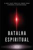 Batalha Espiritual: O Que Você Precisa Saber Para Superar a Adversidade