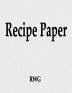 Recipe Paper: 100 Pages 8.5 X 11