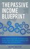 The Passive Income Blueprint: Create Passive Income with Ecommerce using Shopify Amazon FBA Affiliate Marketing Retail Arbitrage eBay and Social Media