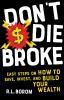 Don't Die Broke: Easy Steps on How to Save Invest and Build Your Wealth