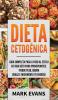 Dieta Cetogénica: Guía completa paso a paso al estilo de vida keto para principiantes - pierde peso quema grasa e incrementa tu energía (Ketogenic Diet en Español/Spanish Book) (Spanish Edition)