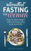 Intermittent Fasting for Women: How to lose weight Without Impacting Your Social Life