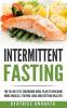 Intermittent Fasting: The 30-Day Fat shredding meal plan to building more muscle staying lean and getting