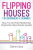 Flipping Houses for Beginners & Dummies: Buy Fix and Flip Residential Properties (Real Estate Guide)