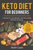 Keto Diet for Beginners: A Guide to Lose Weight Heal Your Body and Feel Amazing - Simple Low Carb Recipes (2020 Edition)