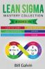 Lean Sigma Mastery Collection: 6 Books in 1: Lean Six Sigma Lean Analytics Lean Enterprise Agile Project Management KAIZEN SCRUM