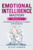 Emotional Intelligence Mastery: 3 Books in 1 - Emotional Intelligence Empath Self-Discipline