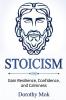 Stoicism: Gain Resilience Confidence and Calmness