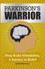 Parkinson's Warrior: Deep Brain Stimulation A Journey to Relief