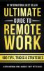 The Ultimate Guide To Remote Work: 900 Tips Strategies and Insights