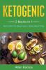 Ketogenic: 2 Books in 1 - Keto Diet for Beginners Keto Meal Prep: 2 Books in 1 - Keto Diet for Beginners Keto Meal Prep