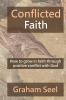 Conflicted Faith: How to grow in faith through positive conflict with God