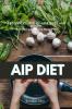 AIP (Autoimmune Protocol) Diet: A Beginner's Step-by-Step Guide and Review With Recipes and a Meal Plan