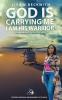 God is Carrying Me: I am His Warrior