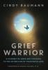 Grief Warrior: A Journey of Hope and Courage to the Other Side of Traumatic Loss