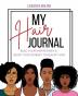 My Hair Journal: Build Your Hair Regimen and Start Your Journey to Healthy Hair