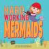 Hard Working Mermaids