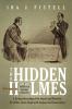 The Hidden Holmes: A Serious Rereading of the Stories and Novels by Sir Arthur Conan Doyle with Analyses and Commentary