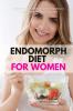 Endomorph Diet for Women A Beginner's 5-Week Step-by-Step Weight Loss Guide With Recipes and a Meal Plan