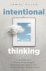 Intentional Thinking: 4 Books in 1 - Get Out of Your Head Maximizing Your Productivity I Am a Minimalist Indistractable