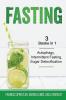 Fasting - 3 Books in 1 - Autophagy Intermittent Fasting Sugar Detoxification