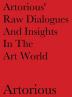 Artorious' Raw Dialogues And Insights In The Art World