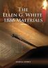 1888 Materials Volume 1: (1888 Message Country living Final time events quotes Justification by Faith according to the Third Angels Message) (1888 Materials of Ellen White)