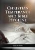 The Christian Temperance and Bible Hygiene Unabridged Edition: (Temperance Diet Exercise country living and the relation between spiritual connection with good health): 2 (Health and Spirituality)