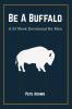 Be A Buffalo: A 52 Week Devotional For Men